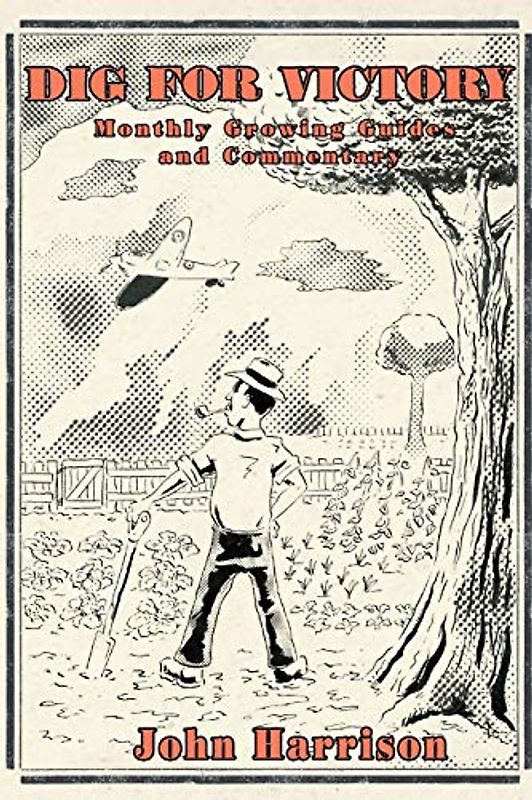 Dig for Victory; Monthly Growing Guides and Commentary