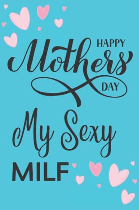 Happy Mother's Day My Sexy MILF: Personalized Mother's Day Gift From Husband Or Boyfriend, Funny And Cute Mother's Day Notebook, Unique Greeting Card Alternative Gift Idea