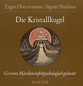 Die Kristallkugel. Grimms Märchen tiefenpsychologisch gedeutet