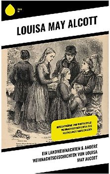 Ein Landweihnachten & Andere Weihnachtsgeschichten von Louisa May Alcott