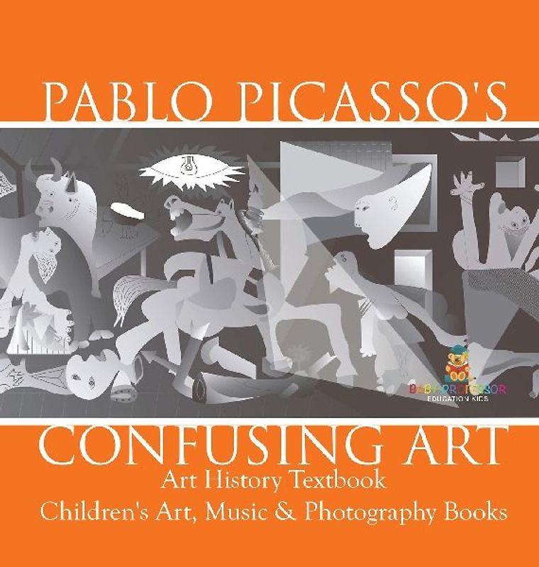 Pablo Picasso's Confusing Art - Art History Textbook | Children's Art, Music & Photography Books