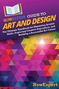 HowExpert Guide to Art and Design