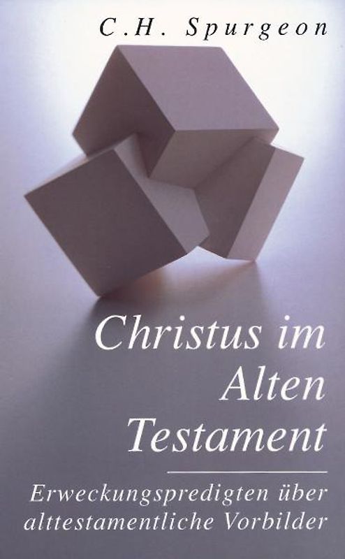 Christus im Alten Testament. Erweckungspredigten über alttestamentliche Vorbilder