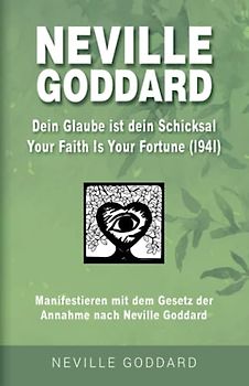 Neville Goddard - Dein Glaube ist dein Schicksal (Your Faith Is Your Fortune 1941): Manifestieren mit dem Gesetz der Annahme nach Neville Goddard - ... Alle 14 original Bücher auf Deutsch, Band 2)
