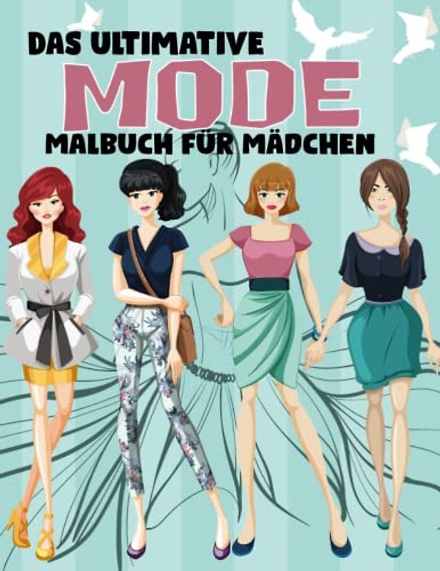 Das ultimative Mode-Malbuch für Mädchen: Gorgeous Beauty Style Fashion Sammlung von 50 stylischen Outfits Malvorlagen für Kinder, Mädchen und Jugendliche.