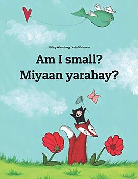 Am I small? Miyaan yarahay?: English-Somali: Children's Picture Book (Bilingual Edition) (Bilingual Books (English-Somali) by Philipp Winterberg)