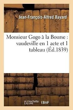 Monsieur Gogo À La Bourse: Vaudeville En 1 Acte Et 1 Tableau