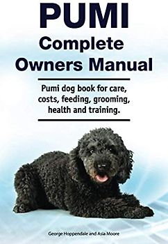 Pumi Complete Owners Manual. Pumi dog book for care, costs, feeding, grooming, health and training.