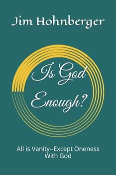 Is God Enough?: All is Vanity--Except Oneness With God