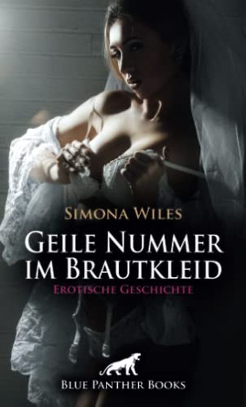Geile Nummer im Brautkleid | Erotische Geschichte + 1 weitere Geschichte: Doch das Prachtkleid sollte ganz anders eingeweiht werden als gedacht ... (Love, Passion & Sex)