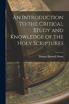 An Introduction to the Critical Study and Knowledge of the Holy Scriptures