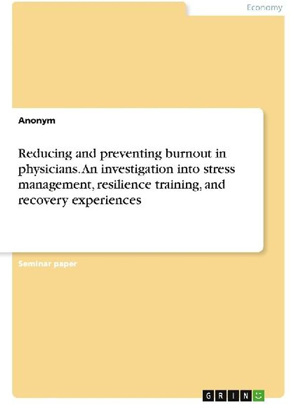 Reducing and preventing burnout in physicians. An investigation into stress management, resilience training, and recovery experiences
