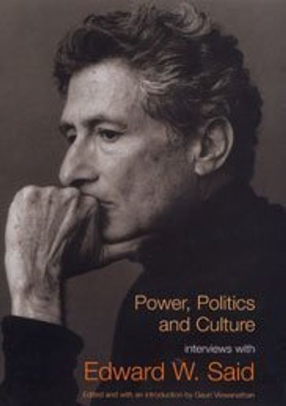 Power, Politics, and Culture. Interviews with Edward W. Said