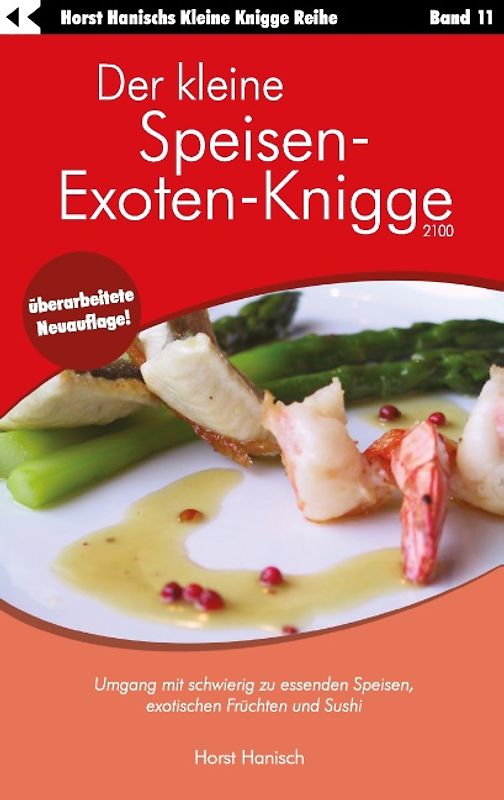 Der kleine Speisen-Exoten-Knigge 2100. Umgang mit schwierig zu essenden Speisen, exotischen Früchten und Sushi