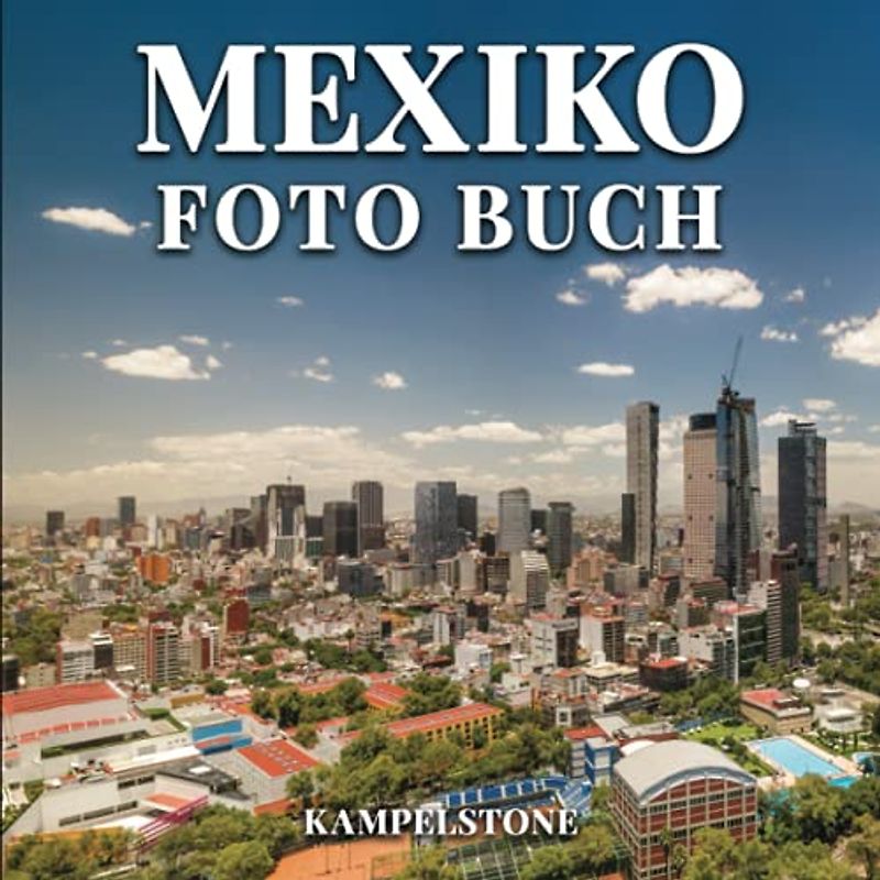 Mexiko Foto Buch: 52 Schöne Bilder der Stadt, Landschaften, Architektur und mehr - Perfektes Geschenk- oder Kaffeetischbuch