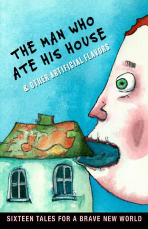 The Man Who Ate His House & Other Artificial Flavors