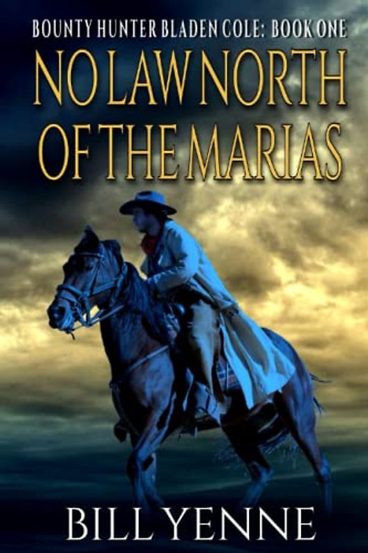 No Law North of the Marias: A Western Adventure Novel (Bounty Hunter Bladen Cole, Band 1)