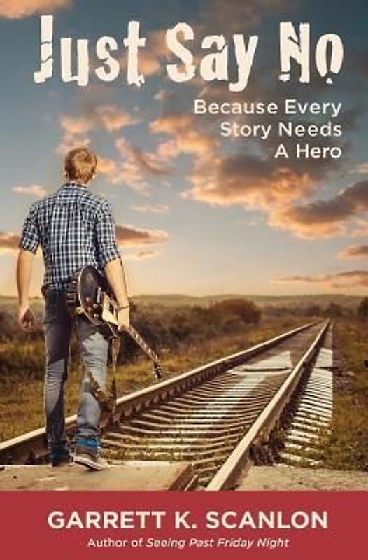 Just Say No Because Every Story Needs a Hero: Includes a Promise Agreement to Earn Added Rewards for Saying No to Binge Drinking, Drug Use, and Smokin