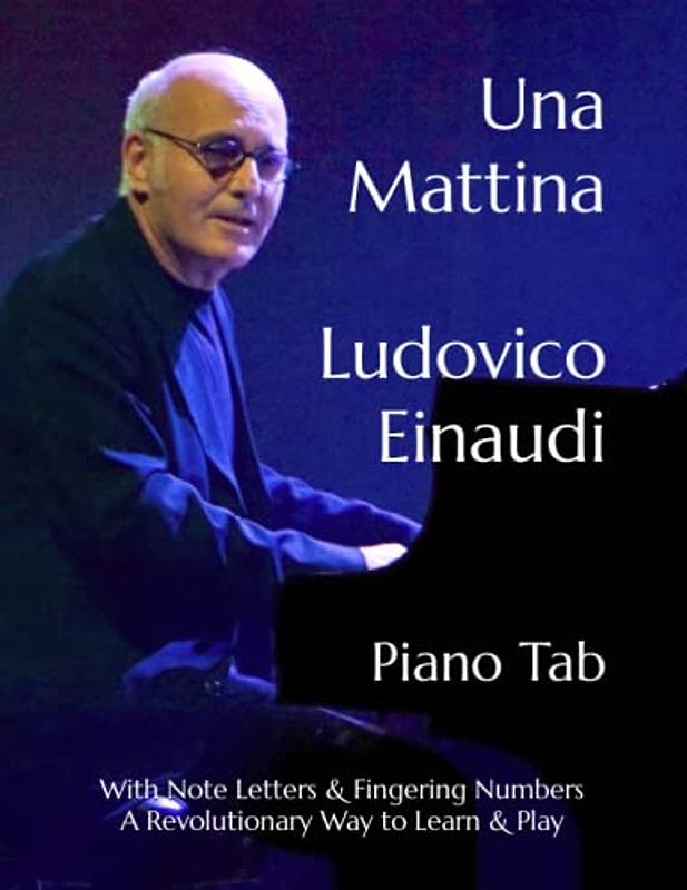 Una Mattina Ludovico Einaudi: Piano Tab With Note Letters & Fingering Numbers A Revolutionary Way to Learn & Play