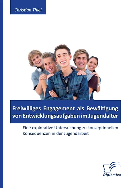 Freiwilliges Engagement als Bewältigung von Entwicklungsaufgaben im Jugendalter: Eine explorative Untersuchung zu konzeptionellen Konsequenzen in der Jugendarbeit