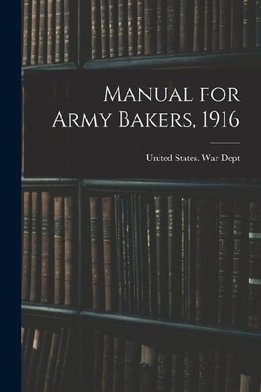 Manual for Army Bakers, 1916