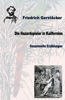 Werkausgabe Friedrich Gerstäcker Ausgabe letzter Hand / Die Hazardspieler in Kalifornien