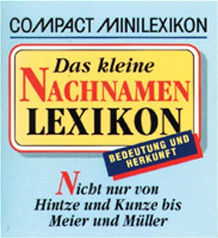 Das kleine Nachnahmen-Lexikon. Nicht nur von Hintze und Kunze bis Meier und Müller Bedeutung & Herkunft