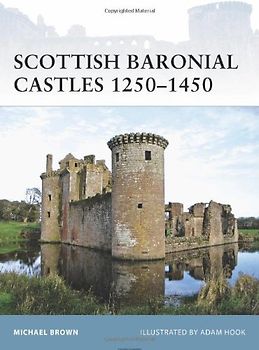 Scottish Baronial Castles 1250-1450 (Fortress, Band 82) - Brown