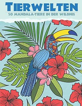 Tierwelten: 50 einzigartige Mandala-Tiere in der Wildnis. Ein Mandala-Malbuch für Kinder ab 10 Jahren und älter zum Ausmalen und Entspannen.