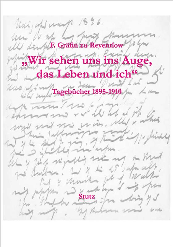 "Wir sehen uns ins Auge, das Leben und ich". Tagebücher 1895-1910. Vollständig und textkritisch herausgegeben
