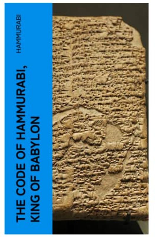The Code of Hammurabi, King of Babylon