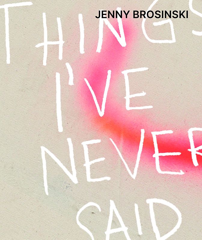 Jenny Brosinski – Things I’ve Never Said