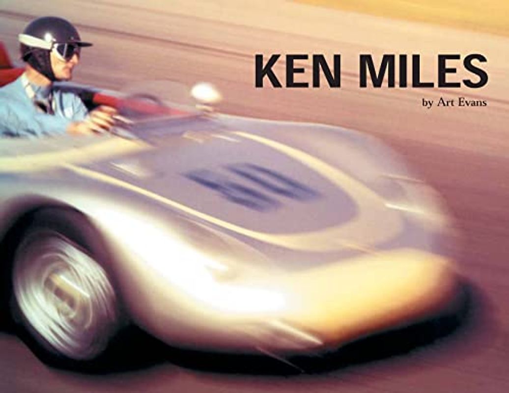 Ken Miles: A Scrapbook with Remembrances From Charlie Agapiou, Bernard Cahier, Peter Miles, John Morton, Al Moss, Augie Pabst, Joe Playan, Bill ... Dick van Laanen, Cy Yedor and Carol Zipper