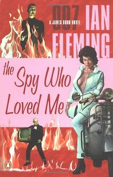 The Spy Who Loved Me: A James Bond Novel - Fleming, Ian
