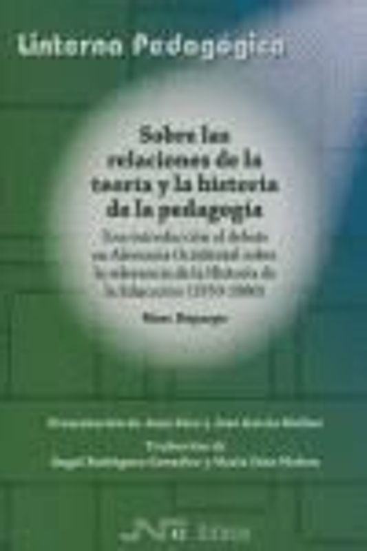 Sobre las relaciones de la teoría y la historia de la pedagogía : una introducción al debate en Alemania Occidental sobre la relevancia de la historia de la educación (1950-1980