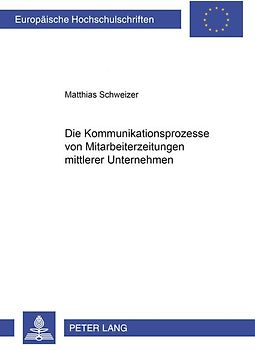 Die Kommunikationsprozesse von Mitarbeiterzeitungen mittlerer Unternehmen