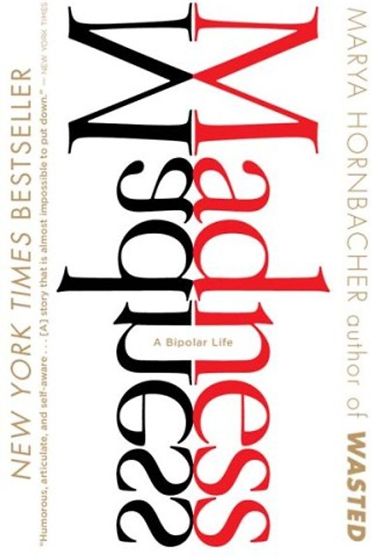 Madness: A Bipolar Life - Hornbacher, Marya