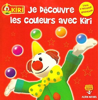 Kiri le Clown : Je découvre les couleurs avec Kiri : Livre d'activités éducatives