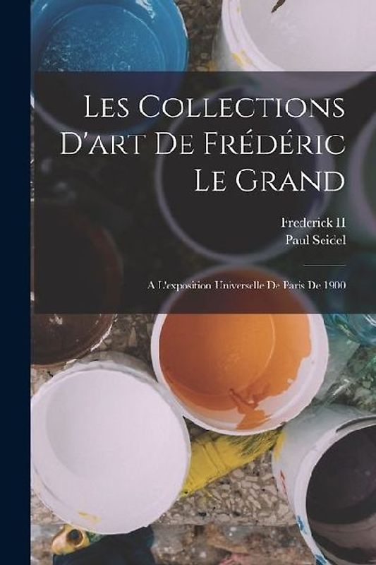 Les Collections D'art De Frédéric Le Grand