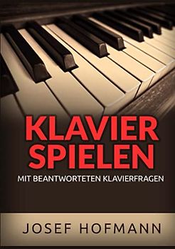 Klavier spielen: Mit beantworteten Klavierfragen