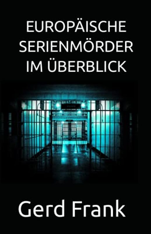 EUROPÄISCHE SERIENMÖRDER IM ÜBERBLICK