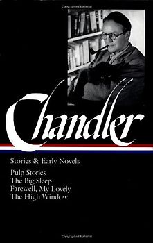 Chandler: Stories and Early Novels: Pulp Stories / The Big Sleep /Farewell, My Lovely / The High Window (Library of America) - Raymond Chandler