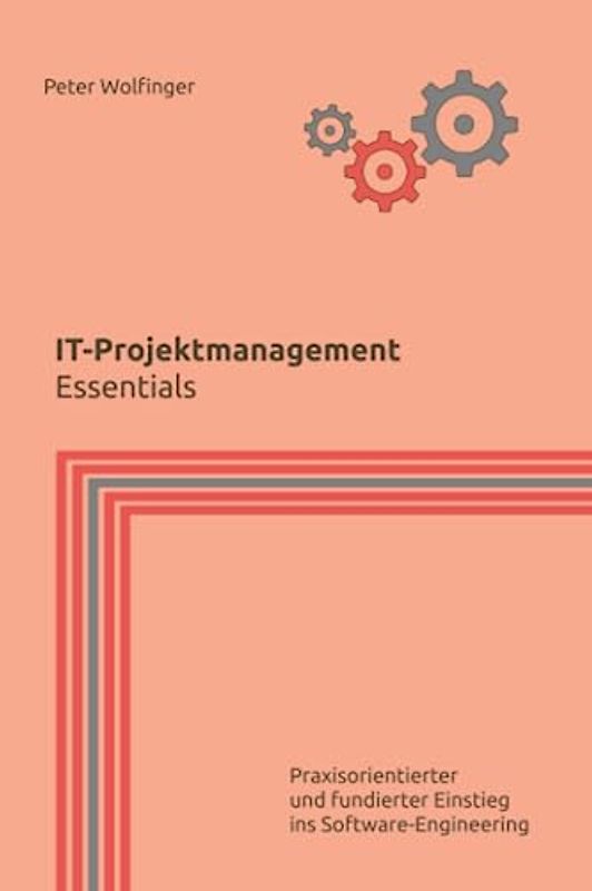 IT-Projektmanagement: Essentials (Grundlagen der Informatik in Ausbildung, Studium und Beruf)