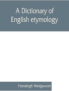 A dictionary of English etymology