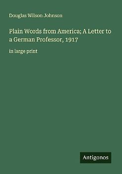 Plain Words from America; A Letter to a German Professor, 1917