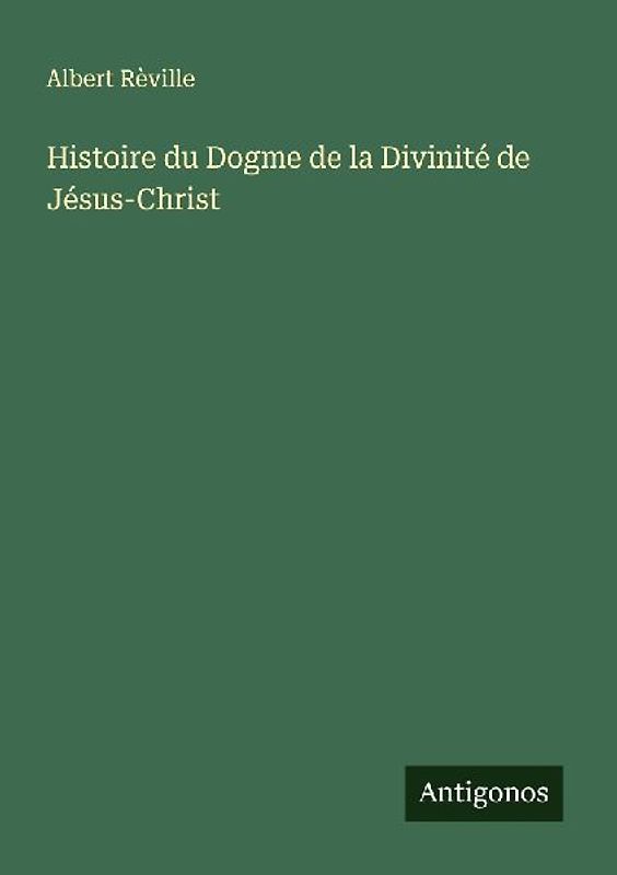 Histoire du Dogme de la Divinité de Jésus-Christ
