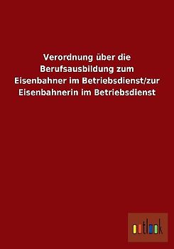 Verordnung über die Berufsausbildung zum Eisenbahner im Betriebsdienst/zur Eisenbahnerin im Betriebsdienst