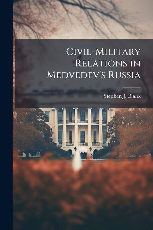 Civil-Military Relations in Medvedev's Russia