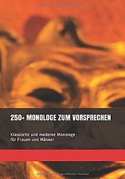250+ MONOLOGE ZUM VORSPRECHEN: Klassische und moderne Monologe für Frauen und Männer