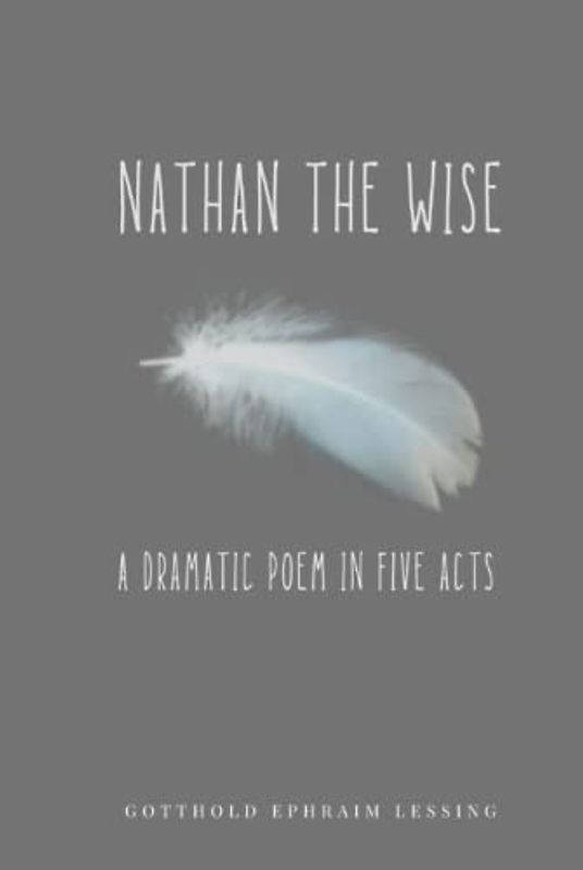 Nathan the Wise: A Dramatic Poem In Five Acts